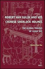 Robert Van Gulik and His Chinese Sherlock Holmes: The Global Travels of Judge Dee (Textxet: Studies in Comparative Literature, 103)