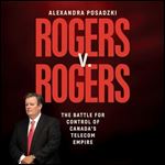 Rogers v. Rogers The Battle for Control of Canada's Telecom Empire [Audiobook]