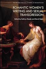 Romantic Women s Writing and Sexual Transgression (Edinburgh Critical Studies in Romanticism)