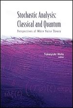 STOCHASTIC ANALYSIS: CLASSICAL AND QUANTUM: PERSPECTIVES OF WHITE NOISE THEORY