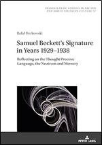 Samuel Beckett's Signature in Years 1929 1938: Reflecting on the Thought Process: Language, the Neutrum and Memory (Transatlantic Studies in British and North American Culture, 37)
