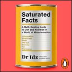Saturated Facts A MythBusting Guide to Diet and Nutrition in a World of Misinformation [Audiobook]