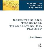 Scientific and Technical Translation Explained: A Nuts and Bolts Guide for Beginners (Translation Practices Explained)