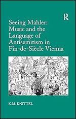 Seeing Mahler: Music and the Language of Antisemitism in Fin-de-Si cle Vienna