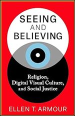 Seeing and Believing: Religion, Digital Visual Culture, and Social Justice