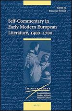 Self-Commentary in Early Modern European Literature, 1400-1700 (Intersections, 62)