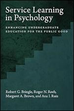 Service Learning in Psychology: Enhancing Undergraduate Education for the Public Good