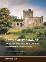 Settlement change across Medieval Europe: Old paradigms and new vistas (RURALIA)
