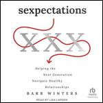 Sexpectations: Helping the Next Generation Navigate Healthy Relationships [Audiobook]