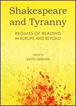 Shakespeare and Tyranny: Regimes of Reading in Europe and Beyond