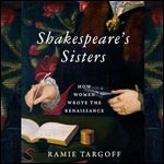 Shakespeare's Sisters How Women Wrote the Renaissance [Audiobook]
