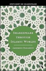 Shakespeare through Islamic Worlds (Spotlight on Shakespeare)