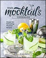 Simple Mocktail Cookbook: Simple Yet Refreshing Mocktail Recipes
