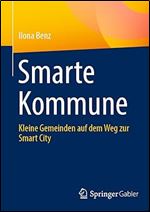 Smarte Kommune: Kleine Gemeinden auf dem Weg zur Smart City (German Edition)