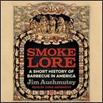 Smokelore A Short History of Barbecue in America [Audiobook]