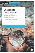 Snapshots from Home: Mind, Action and Strategy in an Uncertain World (Bristol Studies in International Theory)