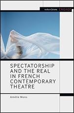 Spectatorship and the Real in French Contemporary Theatre (Methuen Drama Engage)
