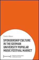 Sponsorship Culture in the German University Popular Music Festival Market (Transdisciplinary Studies in Popular Culture)