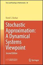 Stochastic Approximation: A Dynamical Systems Viewpoint (Texts and Readings in Mathematics, 48) Ed 2