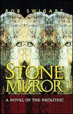 Stone Mirror: A Novel of the Neolithic