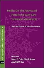 Studies on the Paratextual Features of Early New Testament Manuscripts: Texts and Editions of the New Testament (Texts and Editions for New Testament Study, 16)