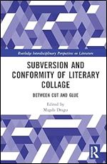 Subversion and Conformity of Literary Collage (Routledge Interdisciplinary Perspectives on Literature)