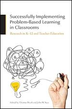 Successfully Implementing Problem-Based Learning in Classrooms: Research in K-12 and Teacher Education