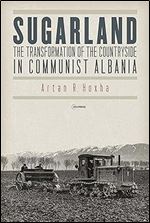Sugarland: The Transformation of the Countryside in Communist Albania