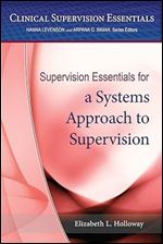 Supervision Essentials for a Systems Approach to Supervision (Clinical Supervision Essentials Series)