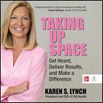 Taking Up Space: Get Heard, Deliver Results, and Make a Difference [Audiobook]