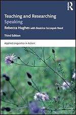 Teaching and Researching Speaking (Applied Linguistics in Action) Ed 3