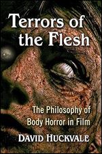 Terrors of the Flesh: The Philosophy of Body Horror in Film