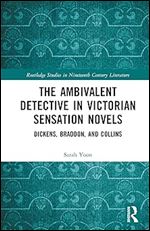 The Ambivalent Detective in Victorian Sensation Novels (Routledge Studies in Nineteenth Century Literature)