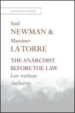 The Anarchist before the Law: Law without Authority (Encounters in Law & Philosophy)