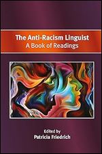 The Anti-Racism Linguist: A Book of Readings