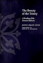 The Beauty of the Trinity: A Reading of the Summa Halensis (Medieval Philosophy: Texts and Studies)