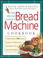 The Bread Lover's Bread Machine Cookbook: A Master Baker's 300 Favorite Recipes for Perfect-Every-Time Bread-From Every