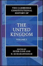 The Cambridge Constitutional History of the United Kingdom: Volume 1, Exploring the Constitution