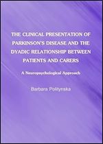 The Clinical Presentation of Parkinson's Disease and the Dyadic Relationship between Patients and Carers: A Neuropsychological Approach