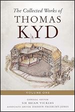The Collected Works of Thomas Kyd: Volume One (Studies in Renaissance Literature, 44)