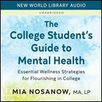 The College Students Guide to Mental Health: Essential Wellness Strategies for Flourishing in College [Audiobook]