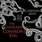 The Courage to Confront Evil The Most Important Challenge of Our Time [Audiobook]