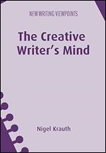 The Creative Writer's Mind (New Writing Viewpoints, 18)