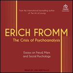 The Crisis of Psychoanalysis: Essays on Freud, Marx, and Social Psychology [Audiobook]