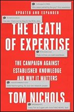The Death of Expertise: The Campaign against Established Knowledge and Why it Matters Ed 2