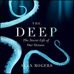 The Deep The Hidden Wonders of Our Oceans and How We Can Protect Them [Audiobook]