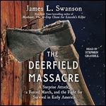 The Deerfield Massacre A Surprise Attack, a Forced March, and the Fight for Survival in Early America [Audiobook]
