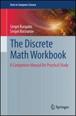 The Discrete Math Workbook: A Companion Manual for Practical Study