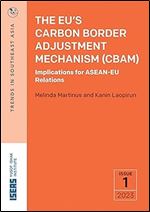 The EU s Carbon Border Adjustment Mechanism (CBAM): Implications for ASEAN-EU Relations