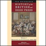 The Edinburgh History of the British and Irish Press, Volume 1: Beginnings and Consolidation 1640 1800